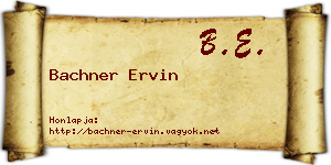 Bachner Ervin névjegykártya